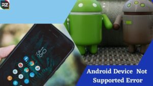 Android Device Not Supported Error