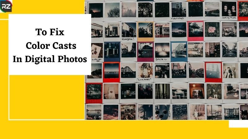 To Fix Color Casts In Digital Photos
