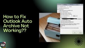 how to fix outlook auto archive not working