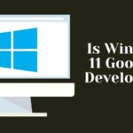 Is Windows 11 Good for Developers? Why Do They Prefer It?