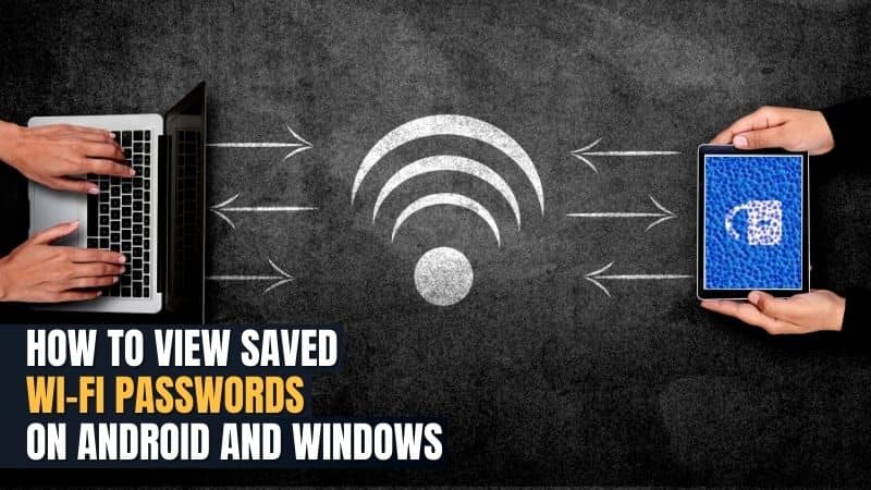 How to View Saved Wi-Fi Passwords on Android and Windows