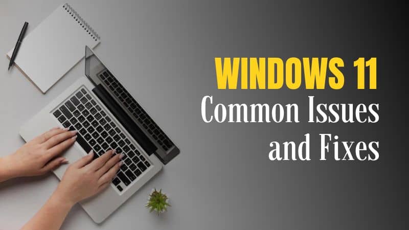 5 Biggest Windows 11 Common Issues and Fixes